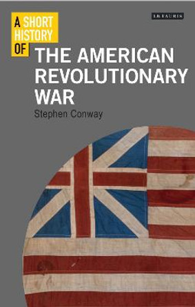 A Short History of the American Revolutionary War by Stephen Conway