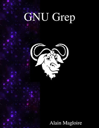 Gnu Grep: Print Lines Matching a Pattern by Alain Magloire 9789888381463