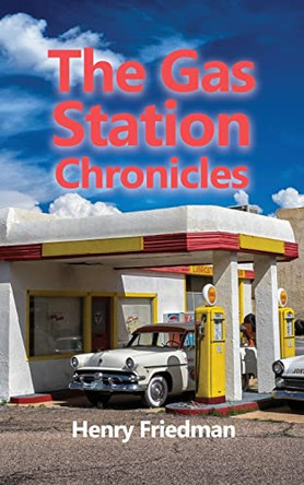 The Gas Station Chronicles by Henry Friedman 9798886046120