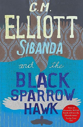 Sibanda and the Black Sparrow Hawk by C M Elliott 9781472130556
