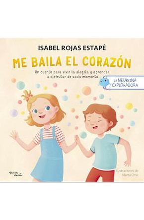 Me Baila El Corazon: Un Cuento Para Vivir La Alegria Y Aprender a Disfrutar Cada Momento / My Heart Dances: A Story about Joy and Living in the Moment by Isabel Rojas Estape 9786073935661