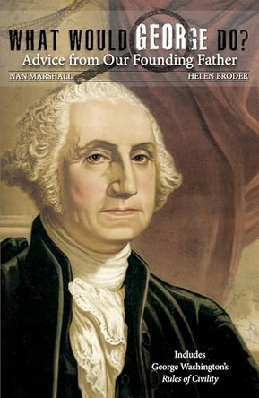 What Would George Do?: Advice from Our Founding Father by Nan Marshall 9781455618590
