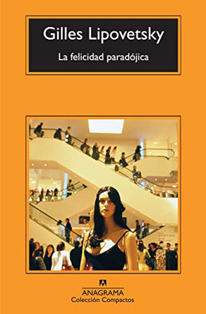 La Felicidad Paradojica by Gilles Lipovetsky 9788433973863