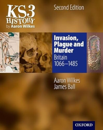 KS3 History by Aaron Wilkes: Invasion, Plague & Murder Student Book (1066-1485) by Aaron Wilkes 9781850083443