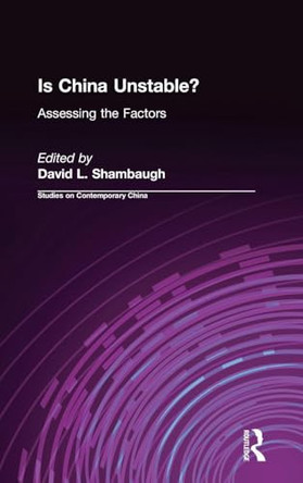 Is China Unstable?: Assessing the Factors: Assessing the Factors by David L. Shambaugh 9780765605726