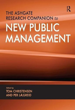 The Ashgate Research Companion to New Public Management by Tom Christensen 9780754678069