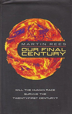 Our Final Century?: Will the Human Race Survive the Twenty-first Century? by Martin Rees 9780434008094