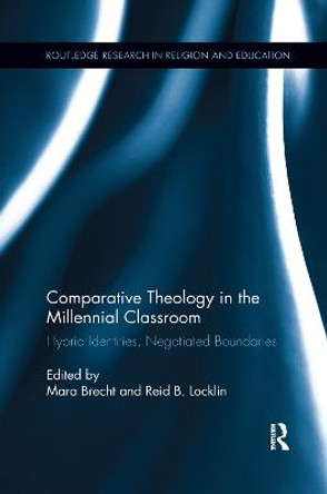 Comparative Theology in the Millennial Classroom: Hybrid Identities, Negotiated Boundaries by Mara Brecht
