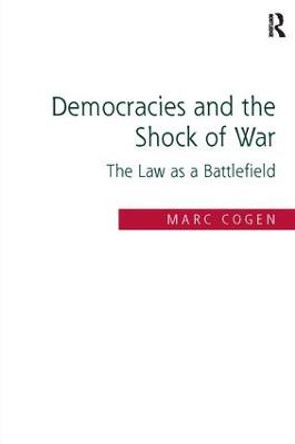Democracies and the Shock of War: The Law as a Battlefield by Marc Cogen