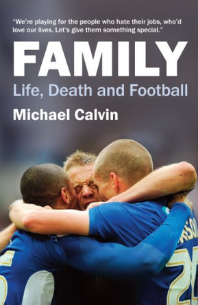 Family: Life, Death and Football by Michael Calvin 9780956698100