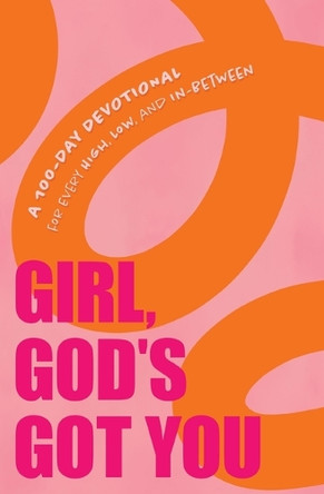 Girl, God's Got You: A 100-Day Devotional for Every High, Low, and In-Between Suzanne Hadley Gosselin 9781400258116