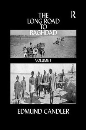 The Long Road Baghdad: Volume 1 by Edmund Candler