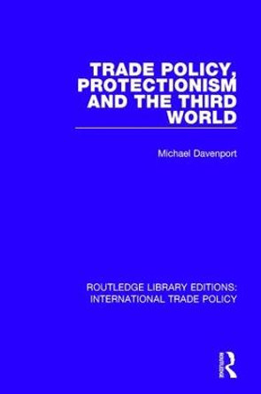 Trade Policy, Protectionism and the Third World by Michael Davenport