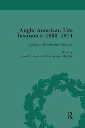 Anglo-American Life Insurance, 1800-1914 Volume 2 by Timothy Alborn