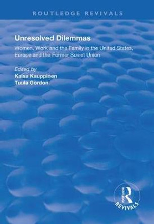 Unresolved Dilemmas: Women, Work and the Family in the United States, Europe and the Former Soviet Union by Faisa Kauppinen