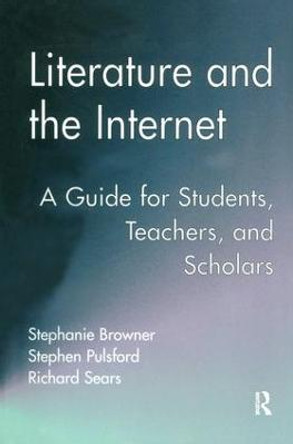 Literature and the Internet: A Guide for Students, Teachers, and Scholars by Stephanie Browner