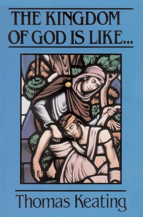 The Kingdom of God is Like... by Thomas Keating 9780824516598