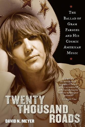 Twenty Thousand Roads: The Ballad of Gram Parsons and His Cosmic American Music by Professor of Sociology David Meyer 9780345503367