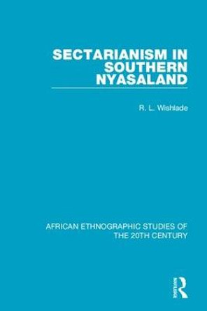 Sectarianism in Southern Nyasaland by R. L. Wishlade