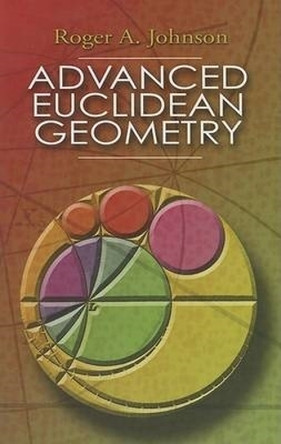 Advanced Euclidean Geometry by Roger A. Johnson 9780486462370