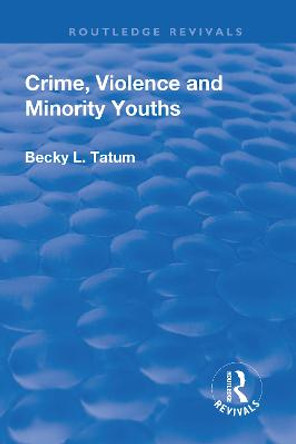 Crime, Violence and Minority Youths by Becky L. Tatum