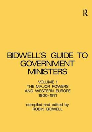 Guide to Government Ministers: The Major Powers and Western Europe 1900-1071 by R. L. Bidwell