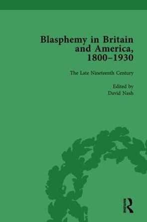 Blasphemy in Britain and America, 1800-1930, Volume 3 by David Nash