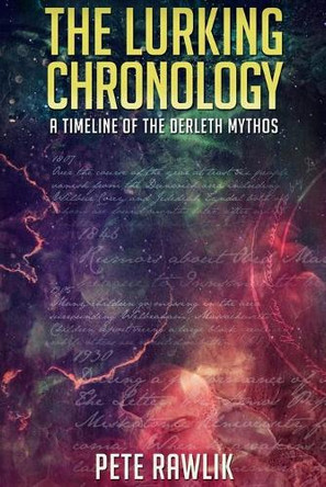 The Lurking Chronology: A Timeline of the Derleth Mythos by Pete Rawlik 9780692508909
