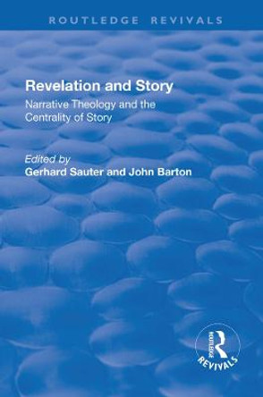 Revelations and Story: Narrative Theology and the Centrality of Story: Narrative Theology and the Centrality of Story by Gerhard Sauter