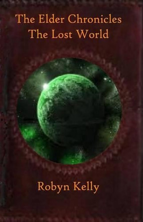 The Elder Chronicles: The Lost World by Robyn Kelly 9780692456651