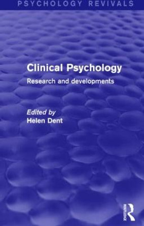 Clinical Psychology (Psychology Revivals): Research and Developments by Helen Dent