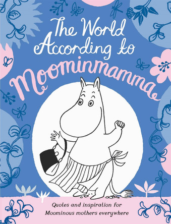 The World According to Moominmamma: Inspirational Quotes for Moominous Mothers Everywhere Macmillan Children's Books 9781529073867
