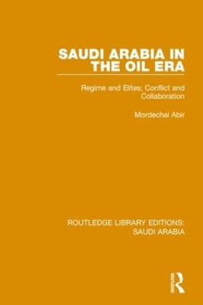 Saudi Arabia in the Oil Era Pbdirect: Regime and Elites; Conflict and Collaboration by Mordechai Abir