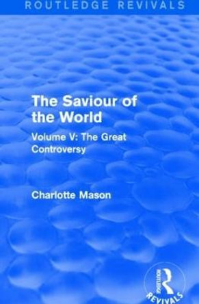 The Saviour of the World: Volume V: The Great Controversy by Charlotte M. Mason