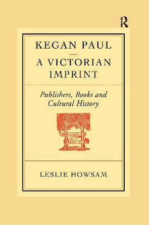 Kegan Paul: A Victorian Imprint by Howsam