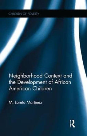 Neighborhood Context and the Development of African American Children by Maria Loreto Martinez