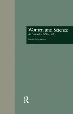 Women and Science: An Annotated Bibliography by Marilyn B. Ogilvie