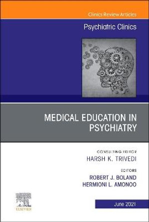 Medical Education in Psychiatry, an Issue of Psychiatric Clinics of North America by Boland