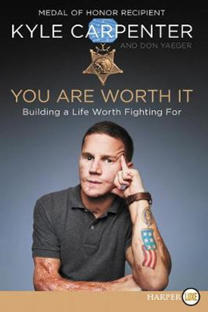 You Are Worth It: Building a Life Worth Fighting For [Large Print] by Kyle Carpenter