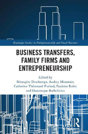 Business Transfers, Family Firms and Entrepreneurship by Berangere Deschamps