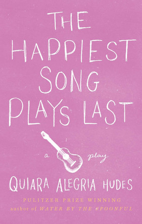 The Happiest Song Plays Last by Quiara Alegria Hudes 9781559364461