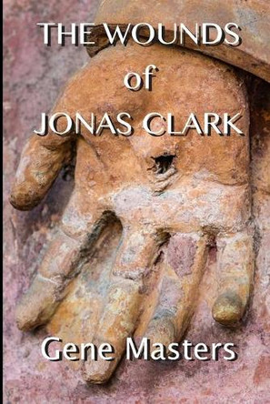 The Wounds of Jonas Clark by Gene Masters 9781734675023