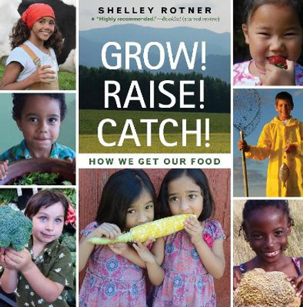 Grow! Raise! Catch!: How We Get Our Food by Shelley Rotner