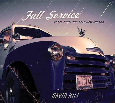 Full Service: Notes from the Rearview Mirror by David Hill 9781939017758