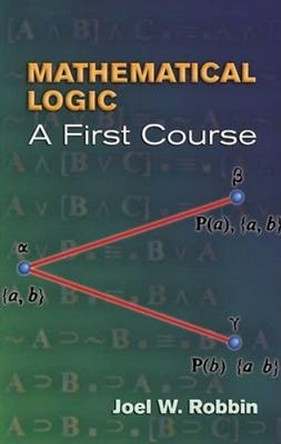 Mathematical Logic: A First Course by Joel W. Robbin 9780486450186