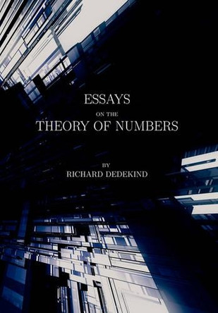Essays on the Theory of Numbers (Second Edition) by Richard Dedekind 9781434499912