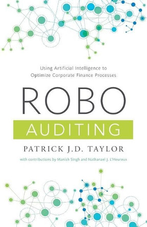 Robo-Auditing: Using Artificial Intelligence to Optimize Corporate Finance Processes by Manish Singh 9781544511443