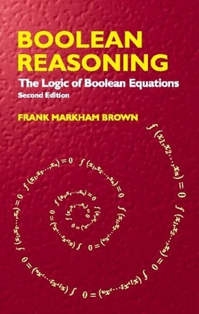 Boolean Reasoning: The Logic of Boolean Equations by Frank Markham Brown 9780486427850