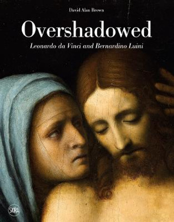 Overshadowed: Leonardo da Vinci and Bernardino Luini by David Alan Brown