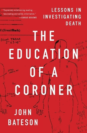 The Education of a Coroner: Lessons in Investigating Death by John Bateson 9781501168239